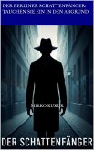 Der Berliner Schattenfänger: Tauchen Sie ein in den Abgrund! (eBook, ePUB) Der Berliner Schattenfänger: Tauchen Sie ein in den Abgrund! (eBook, ePUB)