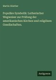 Populäre Symbolik: Lutherischer Wegweiser zur Prüfung der amerikanischen Kirchen und religiösen Gesellschaften.