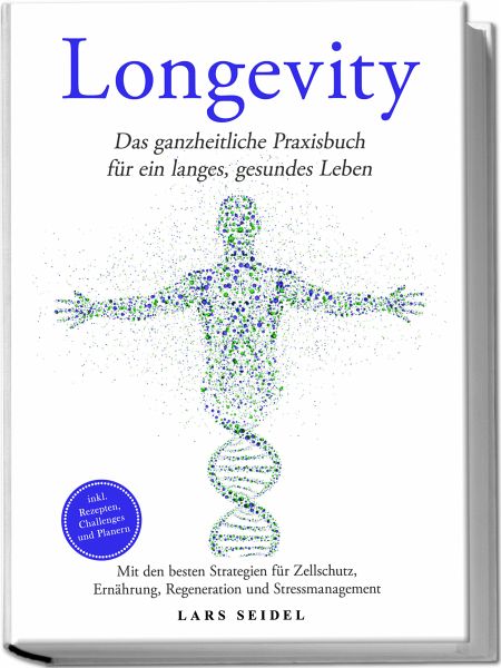 Longevity: Das ganzheitliche Praxisbuch für ein langes, gesundes Leben - Mit den besten Strategien für Zellschutz, Ernährung, Regeneration und Stressmanagement - inkl. Rezepten, Challenges und Planern Longevity: Das ganzheitliche Praxisbuch für ein langes, gesundes Leben - Mit den besten Strategien für Zellschutz, Ernährung, Regeneration und Stressmanagement - inkl. Rezepten, Challenges und Planern