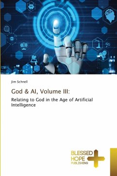 God & AI, Volume III: - Schnell, Jim