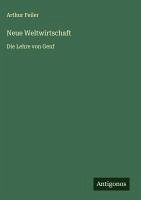 Neue Weltwirtschaft - Feiler, Arthur