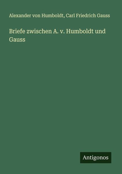 Briefe zwischen A. v. Humboldt und Gauss Briefe zwischen A. v. Humboldt und Gauss