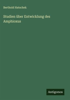 Studien über Entwicklung des Amphioxus - Hatschek, Berthold