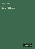 Kurze Frühlehren - Dreer, Jos. G.