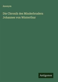 Die Chronik des Minderbruders Johannes von Winterthur - Anonym