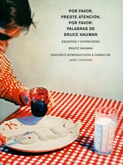 Por favor, preste atención, por favor: Palabras de Bruce Nauman: Escritos y entrevistas