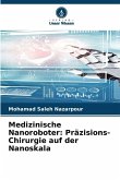 Medizinische Nanoroboter: Präzisions-Chirurgie auf der Nanoskala Medizinische Nanoroboter: Präzisions-Chirurgie auf der Nanoskala