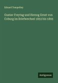 Gustav Freytag und Herzog Ernst von Coburg im Briefwechsel 1853 bis 1893