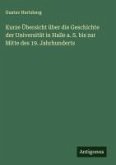Kurze Übersicht über die Geschichte der Universität in Halle a. S. bis zur Mitte des 19. Jahrhunderts