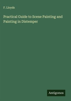 Practical Guide to Scene Painting and Painting in Distemper - Lloyds, F.