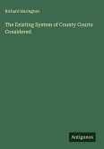 The Existing System of County Courts Considered The Existing System of County Courts Considered