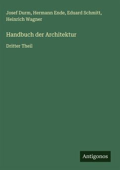 Handbuch der Architektur - Durm, Josef; Ende, Hermann; Schmitt, Eduard; Wagner, Heinrich