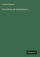 Der Irrthum als Ehehindernis - Gaugusch, Ludwig