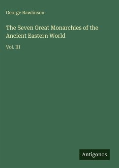 The Seven Great Monarchies of the Ancient Eastern World Cover The Seven Great Monarchies of the Ancient Eastern World