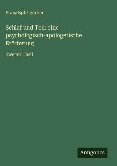 Schlaf und Tod: eine psychologisch-apologetische Erörterung - Splittgerber, Franz