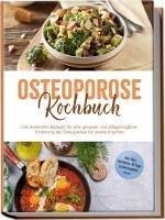 Cover Osteoporose Kochbuch: Die leckersten Rezepte für eine gesunde und alltagstaugliche Ernährung bei Osteoporose für starke Knochen - inkl. Dips, Getränken, 30-Tage-Ernährungsplan u.v.m.