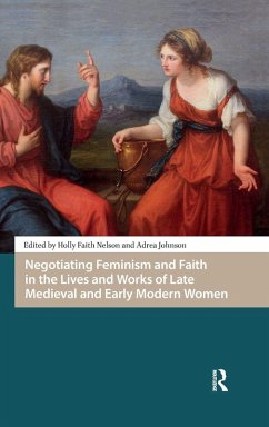 Cover Negotiating Feminism and Faith in the Lives and Works of Late Medieval and Early Modern Women