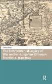 The Environmental Legacy of War on the Hungarian-Ottoman Frontier, c. 1540-1690 The Environmental Legacy of War on the Hungarian-Ottoman Frontier, c. 1540-1690