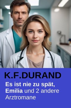 Cover Es ist nie zu spät, Emilia und 2 andere Arztromane (eBook, ePUB)