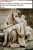 Über Geschichte schreiben: wissenschaftliche Studie oder historischer Roman? (eBook, ePUB) Über Geschichte schreiben: wissenschaftliche Studie oder historischer Roman? (eBook, ePUB)