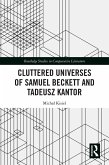 Cluttered Universes of Samuel Beckett and Tadeusz Kantor (eBook, ePUB) Cluttered Universes of Samuel Beckett and Tadeusz Kantor (eBook, ePUB)