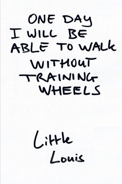One Day I Will Be Able To Walk Without Training Wheels - Louis van Empel One Day I Will Be Able To Walk Without Training Wheels - Louis van Empel