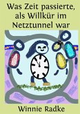 Was Zeit passierte, als Willkür im Netztunnel war (eBook, ePUB)