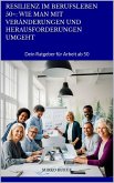 Resilienz im Berufsleben 50+: Wie man mit Veränderungen und Herausforderungen umgeht (eBook, ePUB) Resilienz im Berufsleben 50+: Wie man mit Veränderungen und Herausforderungen umgeht (eBook, ePUB)
