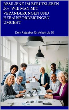 Cover Resilienz im Berufsleben 50+: Wie man mit Veränderungen und Herausforderungen umgeht (eBook, ePUB)