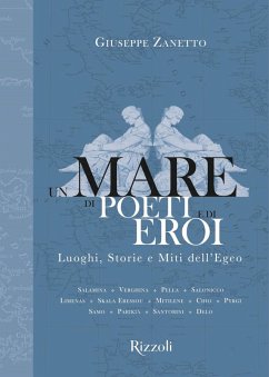 Un mare di poeti e di eroi. Luoghi, storie e miti dell'Egeo - Zanetto, Giuseppe