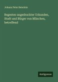 Regesten ungedruckter Urkunden, Stadt und Bürger von München, betreffend