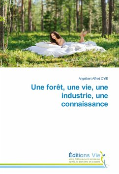 Une forêt, une vie, une industrie, une connaissance Une forêt, une vie, une industrie, une connaissance