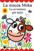 La mucca Moka. Le avventure più belle. Stampatello maiuscolo La mucca Moka. Le avventure più belle. Stampatello maiuscolo