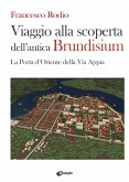 Viaggio alla scoperta dell'antica Brundisium. La Porta d'Oriente della Via Appia Viaggio alla scoperta dell'antica Brundisium. La Porta d'Oriente della Via Appia