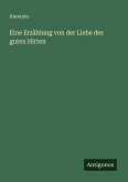 Eine Erzählung von der Liebe des guten Hirten Eine Erzählung von der Liebe des guten Hirten