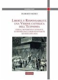 Libertà e responsabilità: una visione cattolica dell'economia. Chiesa, movimento cattolico, economia dalla Rerum novarum ad oggi (1891-2024) Libertà e responsabilità: una visione cattolica dell'economia. Chiesa, movimento cattolico, economia dalla Rerum novarum ad oggi (1891-2024)
