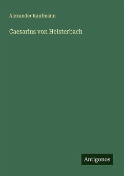 Caesarius von Heisterbach - Kaufmann, Alexander