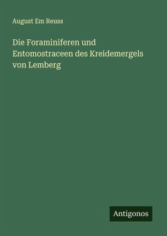 Die Foraminiferen und Entomostraceen des Kreidemergels von Lemberg - Reuss, August Em