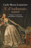 E d'indomato amor. Passione e rivoluzione nella Milano di Napoleone E d'indomato amor. Passione e rivoluzione nella Milano di Napoleone
