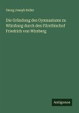 Die Gründung des Gymnasiums zu Würzburg durch den Fürstbischof Friedrich von Wirsberg