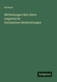 Mittheilungen über ältere magnetische Declinations-Beobachtungen Mittheilungen über ältere magnetische Declinations-Beobachtungen