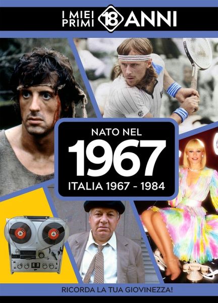 Nato nel 1967. Italia 1967-1984. I miei primi 18 anni