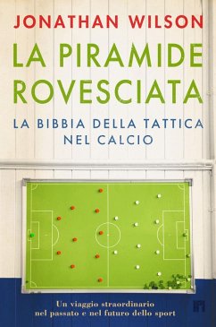 Cover La piramide rovesciata. La bibbia della tattica nel calcio. Un viaggio straordinario nel passato e nel futuro dello sport