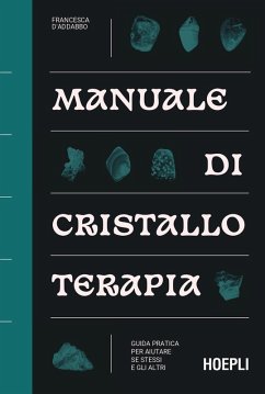 Manuale di cristalloterapia. Guida pratica per aiutare sé stessi e gli altri - D'Addabbo, Francesca
