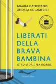 Liberati della brava bambina. Otto storie per fiorire Liberati della brava bambina. Otto storie per fiorire