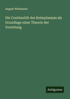 Cover Die Continuität des Keimplasmas als Grundlage einer Theorie der Vererbung