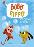 Bobo e Pippo. Facciamo le bolle! Bobo e Pippo. Facciamo le bolle!