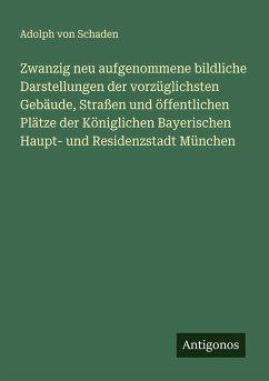 Cover Zwanzig neu aufgenommene bildliche Darstellungen der vorzüglichsten Gebäude, Straßen und öffentlichen Plätze der Königlichen Bayerischen Haupt- und Residenzstadt München