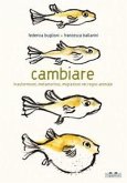 Cambiare. Trasformismi, metamorfosi, migrazioni nel regno animale Cambiare. Trasformismi, metamorfosi, migrazioni nel regno animale