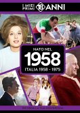 Nato nel 1958. Italia 1958-1975. I miei primi 18 anni